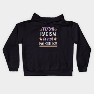 Your racism is not patriotism Kids Hoodie